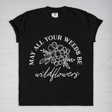 Gardener T-shirt "All Your Weeds Be Wildflowers" Gift for Gardener, Wildflower Tee, Wildflower Gift, Gardening Shirt