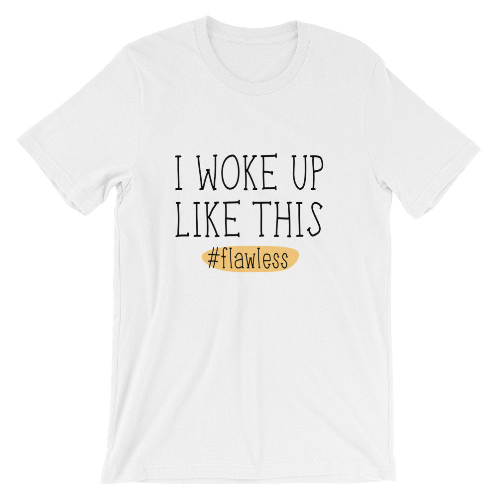 Bella Canvas Funny Unisex T-Shirt Woke Up Like This #flawless