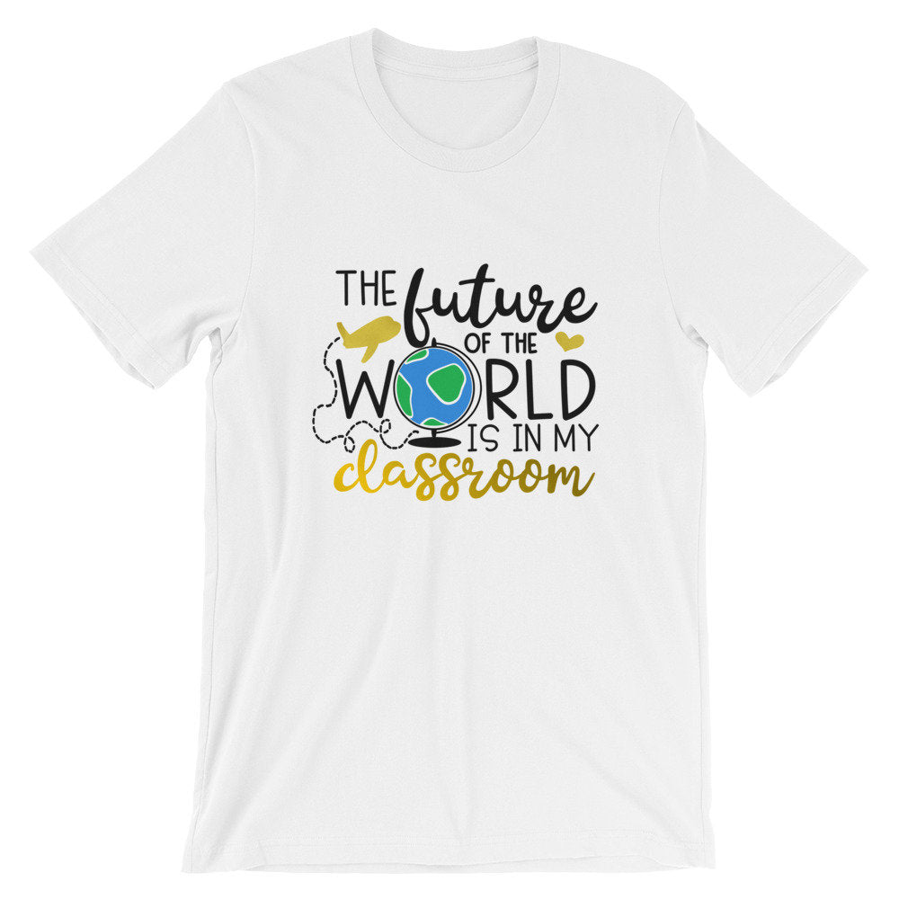 Teacher Bella Canvas Unisex T-Shirt Future of the World in My Classroom
