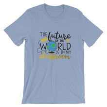 Teacher Bella Canvas Unisex T-Shirt Future of the World in My Classroom