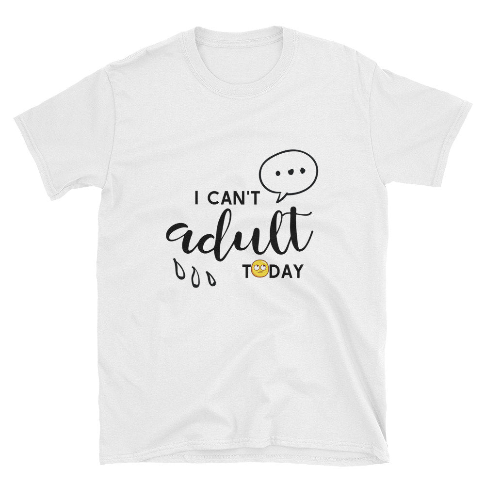 Basic Unisex Funny T-Shirt I Can't Adult Today