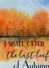 Autumn Tabletop Plaque with Easel, Quote "I shall catch the last leaf of autumn and put it in my pocket." Watercolor Fall Landscape
