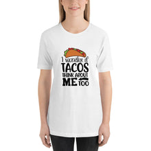 Taco Unisex T-shirt, Bella Canvas, Short-Sleeve "I Wonder If Tacos Think About Me Too" Funny T-shirt