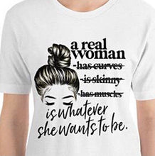 T-shirt, Real Woman Saying, Bella Canvas, Unisex T-Shirt, Short Sleeve, Words "A Real Woman is Whatever She Wants to Be"