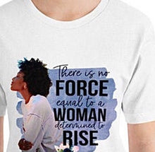 T-shirt, Woman Determined to Rise, Unisex T-Shirt, Bella Canvas, Quote "There is No Force Equal to a Woman Determined to Rise" Short Sleeve