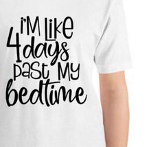 Funny Unisex T-Shirt "I'm Like 4 Days Past My Bedtime", Bella Canvas, Short Sleeve