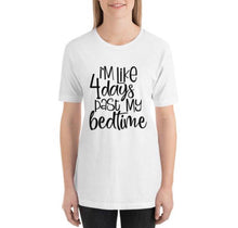 Funny Unisex T-Shirt "I'm Like 4 Days Past My Bedtime", Bella Canvas, Short Sleeve