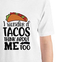 Taco Unisex T-shirt, Bella Canvas, Short-Sleeve "I Wonder If Tacos Think About Me Too" Funny T-shirt
