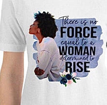 T-shirt, Woman Determined to Rise, Unisex T-Shirt, Bella Canvas, Quote "There is No Force Equal to a Woman Determined to Rise" Short Sleeve