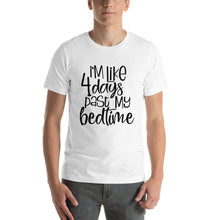 Funny Unisex T-Shirt "I'm Like 4 Days Past My Bedtime", Bella Canvas, Short Sleeve