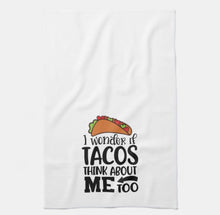 Funny Kitchen Towel, Words, "I Wonder if Tacos Think About Me Too" Taco Towel,  Gift For Her, Gift for Mother