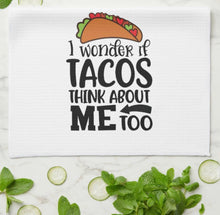 Funny Kitchen Towel, Words, "I Wonder if Tacos Think About Me Too" Taco Towel,  Gift For Her, Gift for Mother