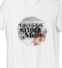 Funny, Unisex T-Shirt "Life Update Still a Mess" Bella Canvas, Floral Sublimation, Women T-shirt Design, Short Sleeve