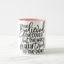 Funny Ceramic Mug "She Believed She Could But She Was Really Tired So She Didn't" White Pink Mug, Gift for Her, Mug With Words, Funny Saying