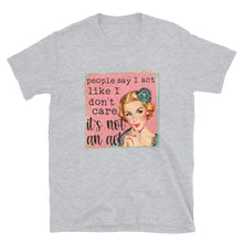 Funny Unisex T-Shirt, Retro Woman, People Say I Act Like I Don't Care It's Not An Act, Funny Saying T-shirt