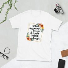 Funny Unisex T-Shirt "I Speak My Mind Because It Hurts to Bite My Tongue, Floral T-shirt