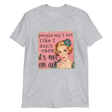 Funny Unisex T-Shirt, Retro Woman, People Say I Act Like I Don't Care It's Not An Act, Funny Saying T-shirt