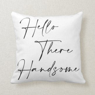 Pillow, Hello There Handsome, Bedroom Accent Pillow, Bedding Accent Pillow, Gift for Him, Valentine Gift, White Accent Pillow, Wedding Gift