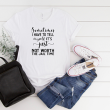 Funny Unisex T-shirt, Not Worth the Jail Time, Funny Saying T-shirt