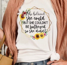 Funny Saying T-shirt, She Believed She Could, Couldn't Be Bothered So She Didn't, Sunflower  T-shirt