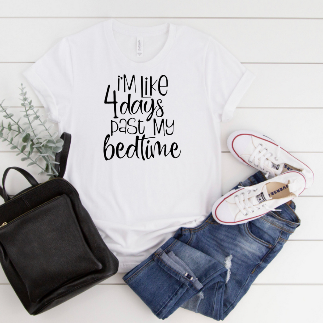 Funny Unisex T-Shirt ,Four Days Past My Bedtime