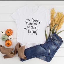 Funny Women T-shirt, "When God Made Me He Said Ta Da" Faith T-shirt, T-shirt Gift for Her