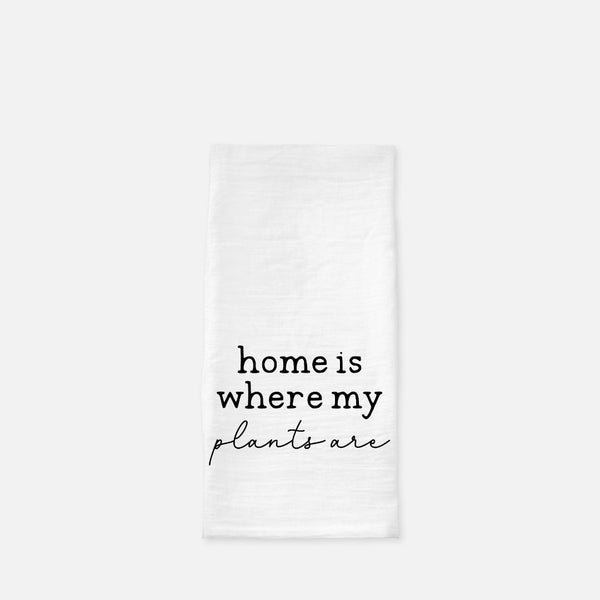 Plant Lover Tea Towel (Flour Sack) Home is Where My Plants Are, White Tea Towel with Words