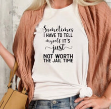 Funny Unisex T-shirt, Not Worth the Jail Time, Funny Saying T-shirt