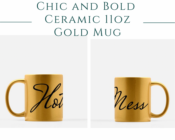 Hot Mess Mug 11oz, Gold, Gift for Her, Gold Metallic Mug, Gift Mug