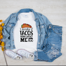 Funny Taco T-shirt , I Wonder if Tacos Think About Me Too, Unisex