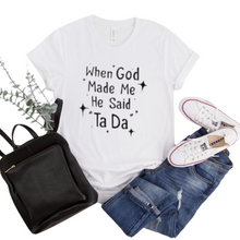 Funny Women T-shirt, "When God Made Me He Said Ta Da" Faith T-shirt, T-shirt Gift for Her