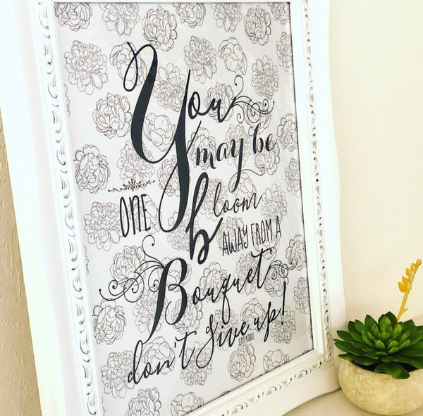 Black & White Floral, Typography Print, One Bloom Away Don't Give Up, Encouraging, Inspirational Wall Art, Quote