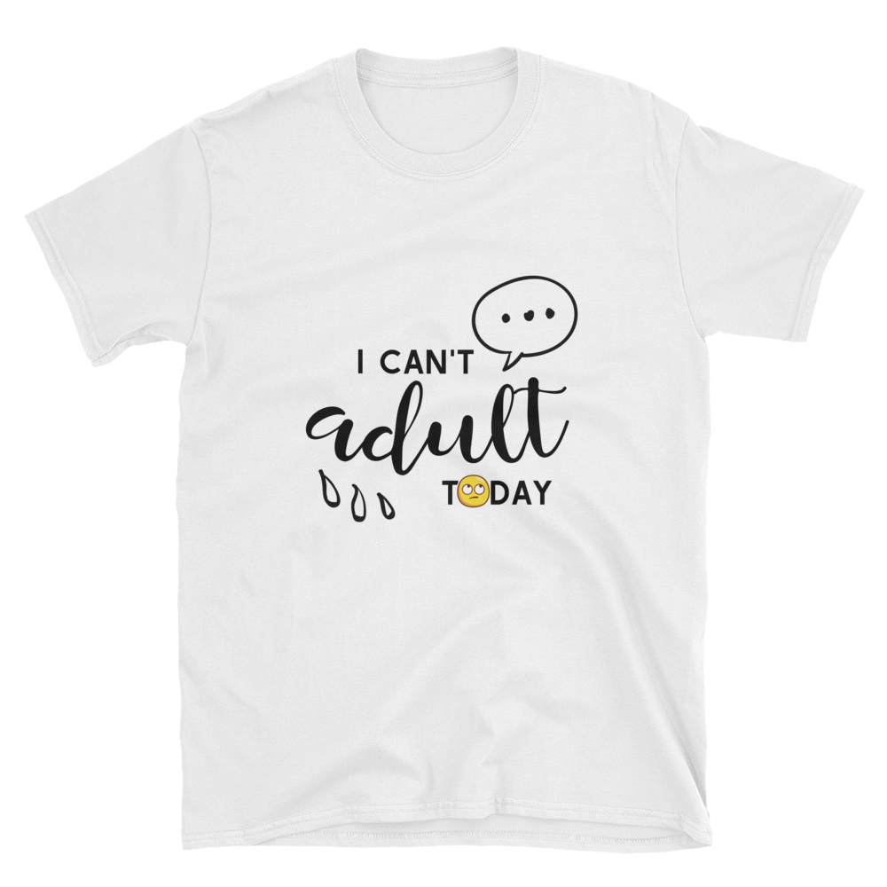 Basic, Unisex, Funny T-Shirt, I Can't Adult Today
